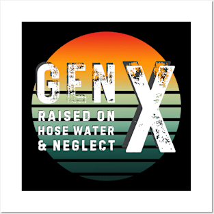 Gen X raised on hosed water and neglect Posters and Art